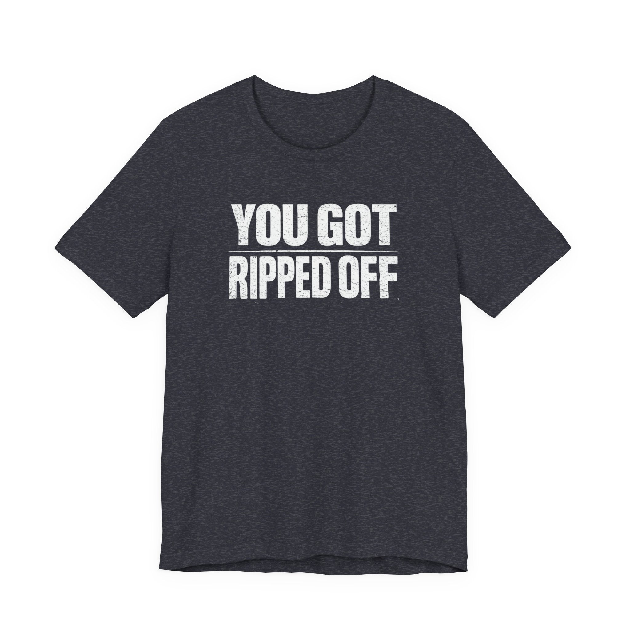 You Got Ripped Off sarcastic distressed letter T-Shirt