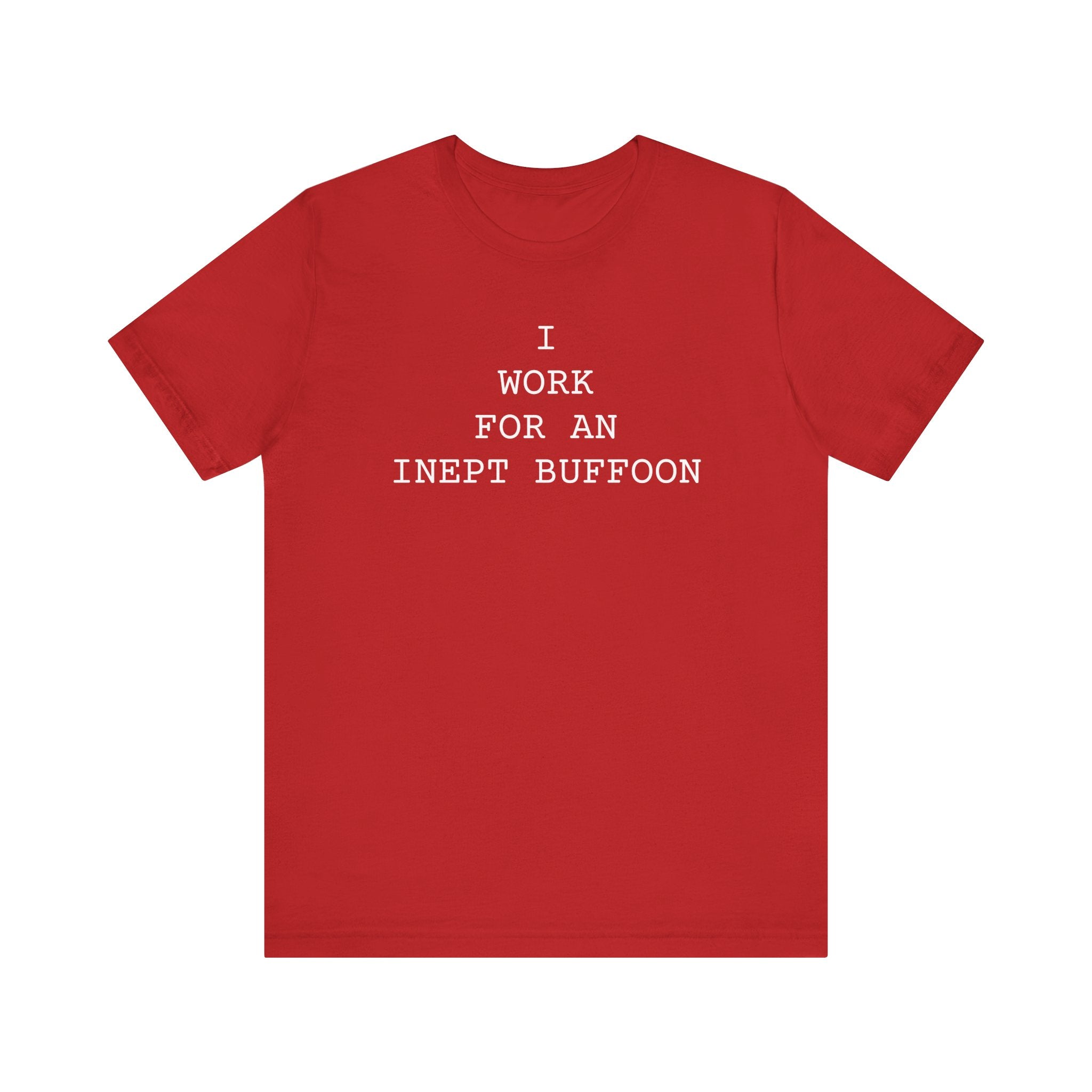 I Work For An Inept Buffoon T-Shirt