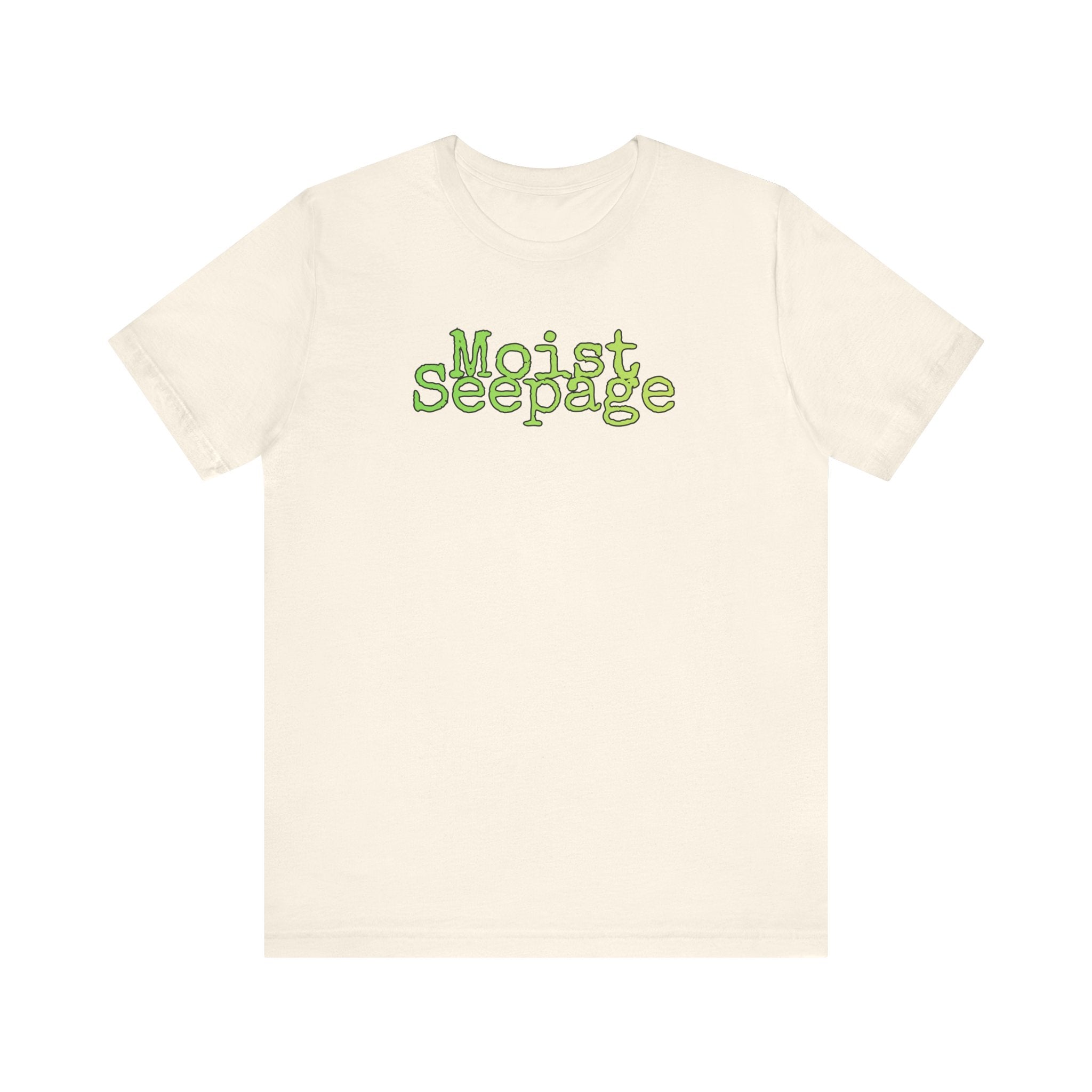 Moist Seepage funny gross humor unisex t-shirt, layered bold text graphic on white tee