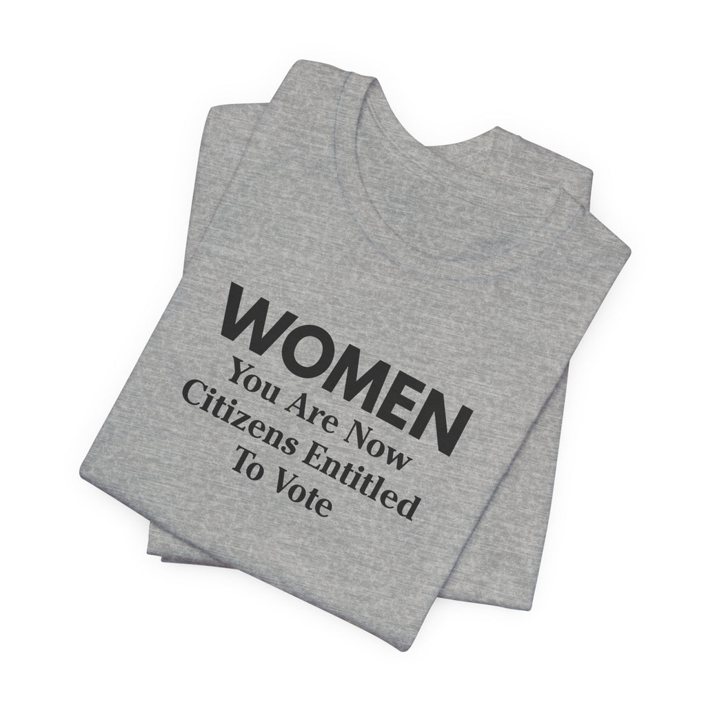 Women You Are Now Citizens Entitled To Vote T-Shirt Suffrage