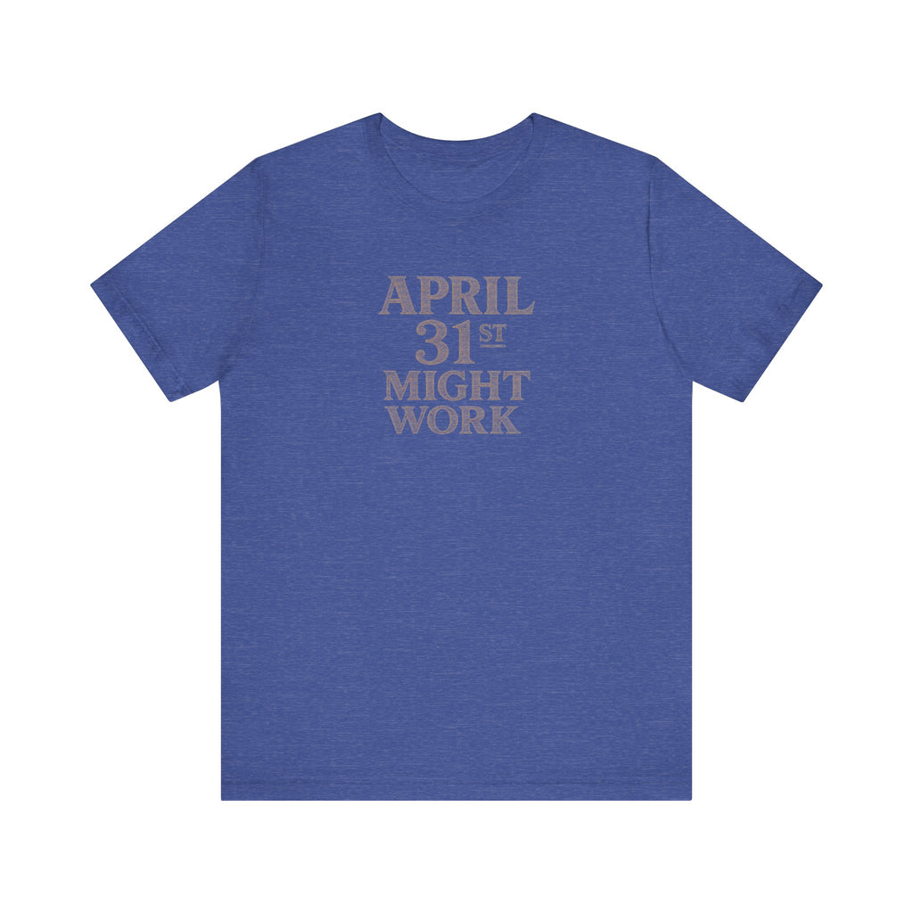 April 31st Might Work T-Shirt