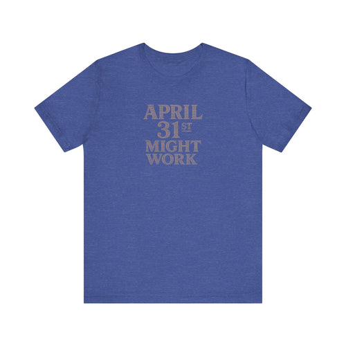 April 31st Might Work T-Shirt