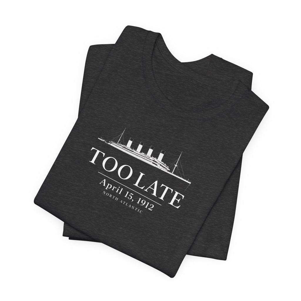 Too Late Titanic T-Shirt
