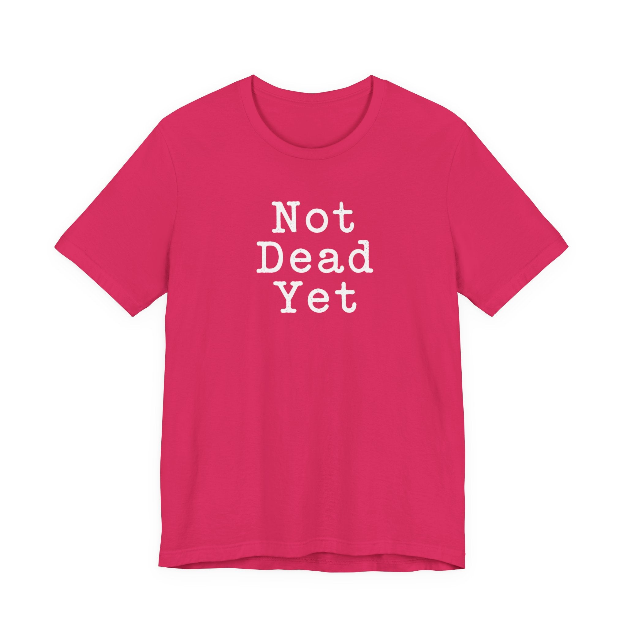 Not Dead Yet sarcastic minimalist T-Shirt