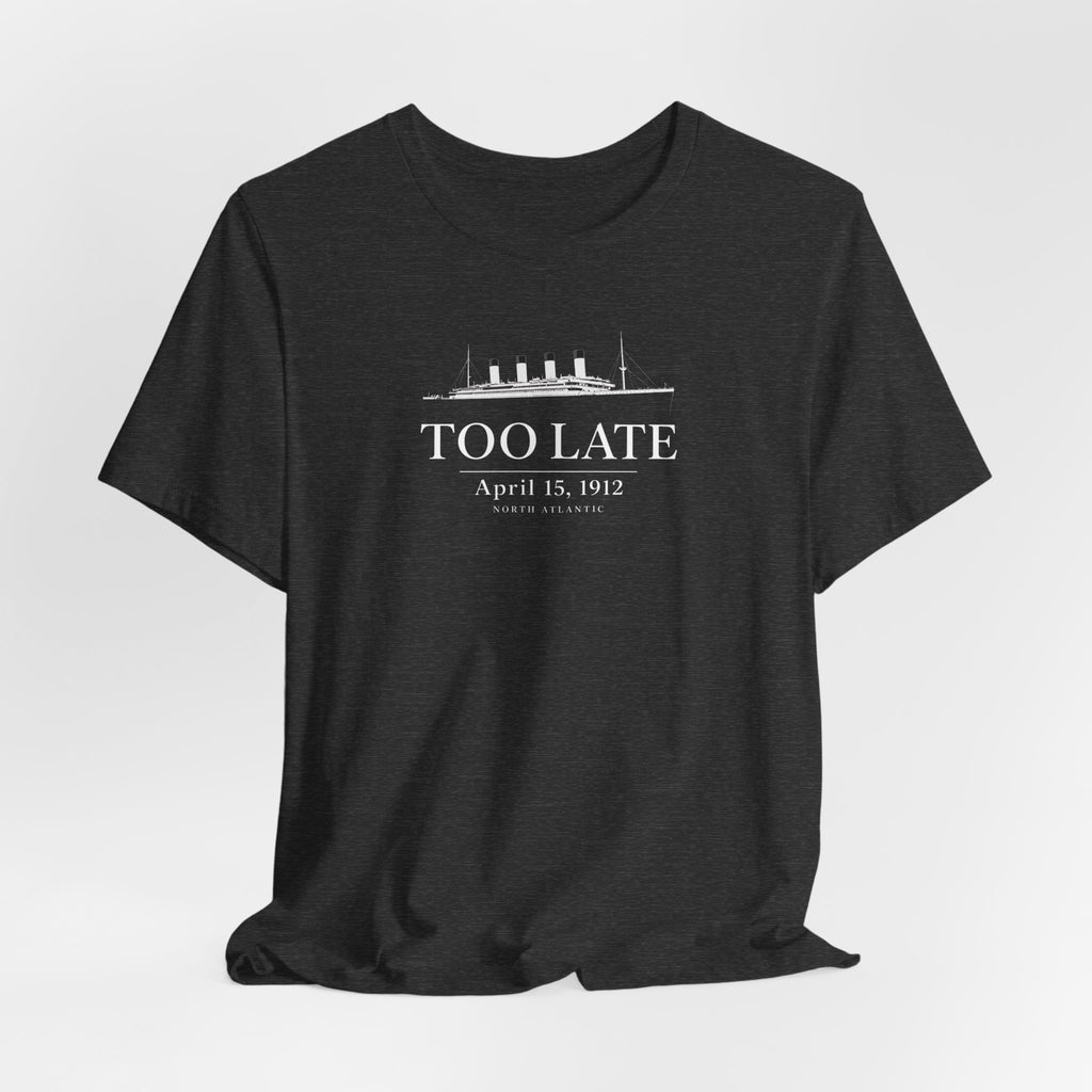 Too Late Titanic T-Shirt