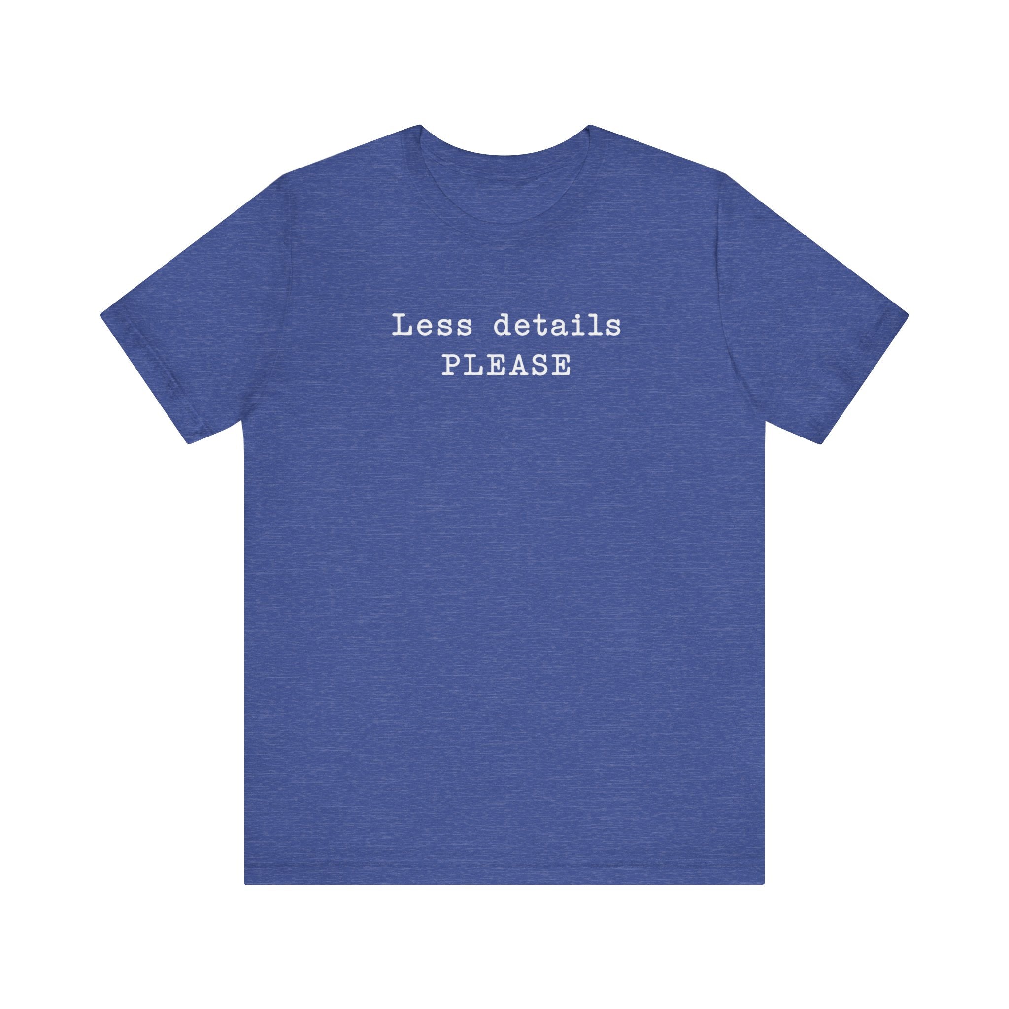 Less Details PLEASE minimalist T-Shirt