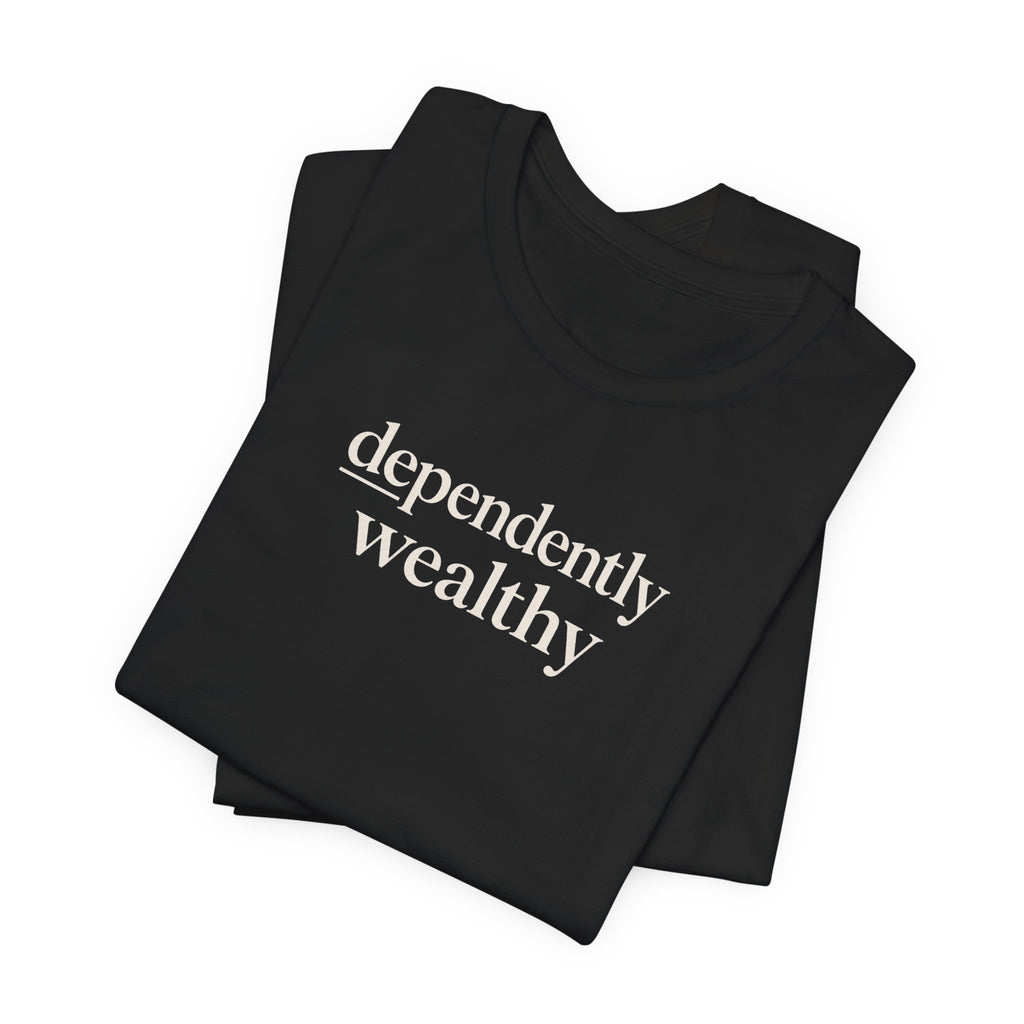 Dependently Wealthy T-Shirt