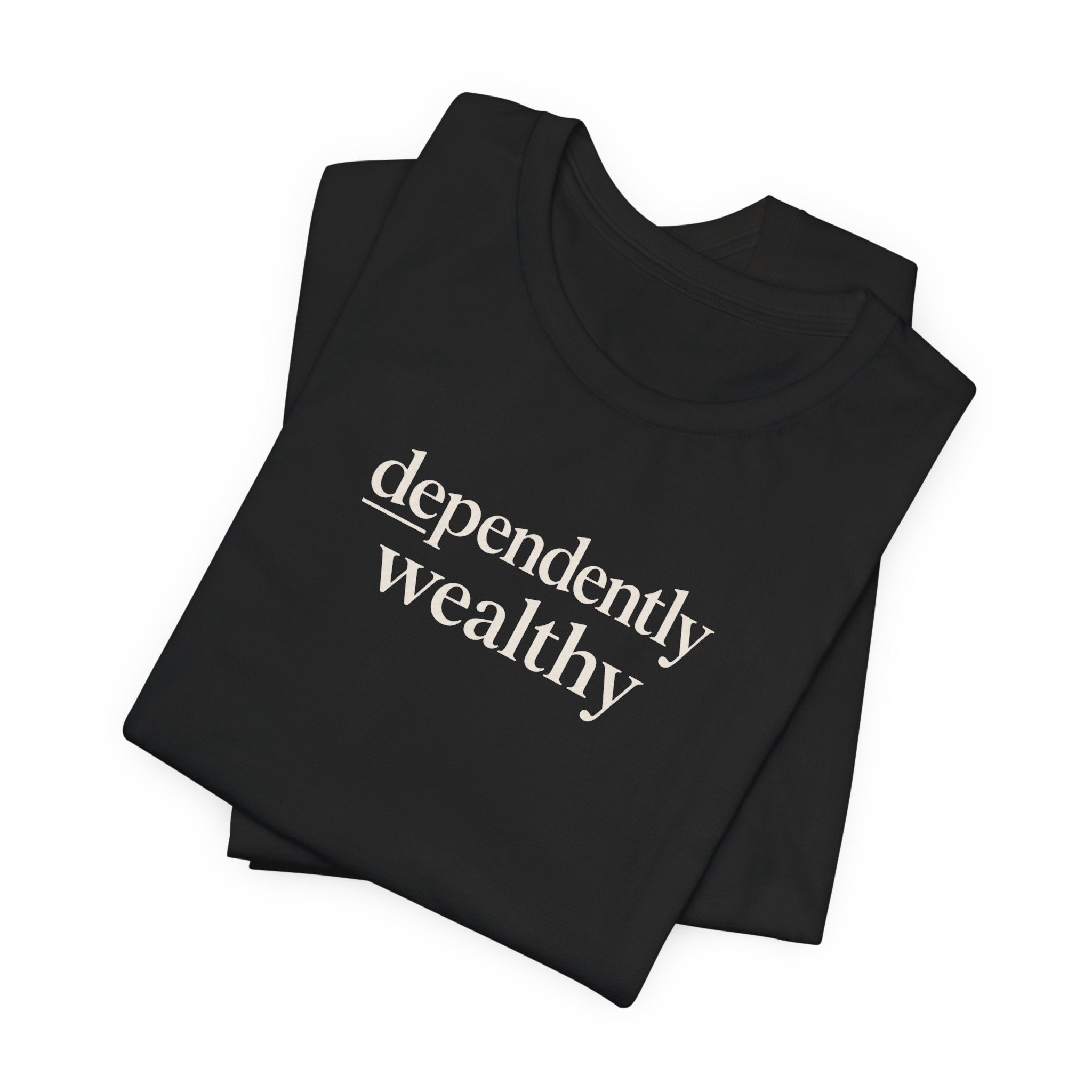 Dependently Wealthy T-Shirt