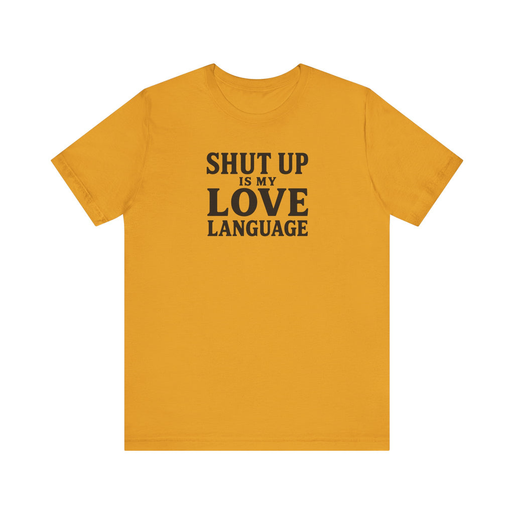 Shut Up Is My Love Language T-Shirt
