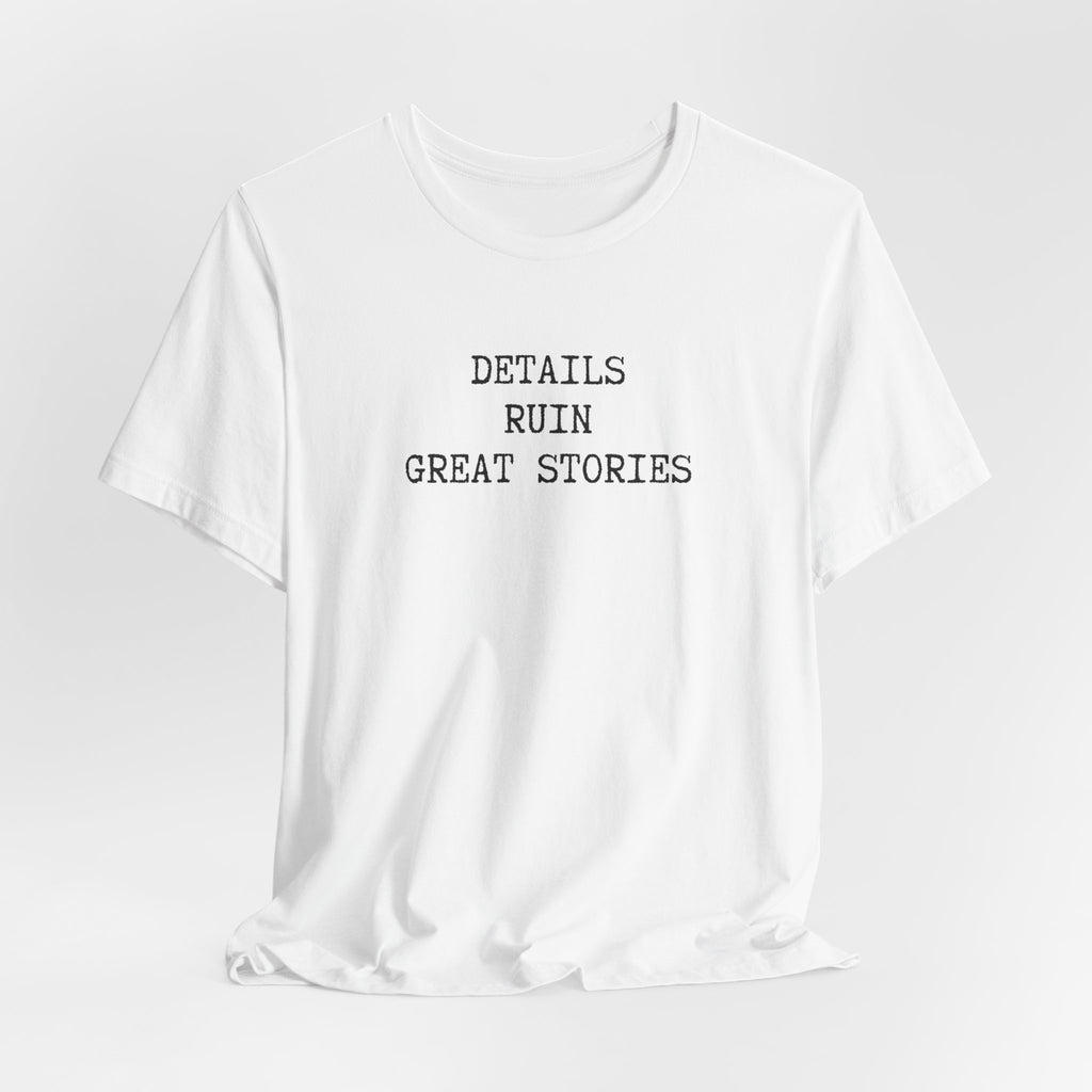 DETAILS RUIN GREAT STORIES T-Shirt