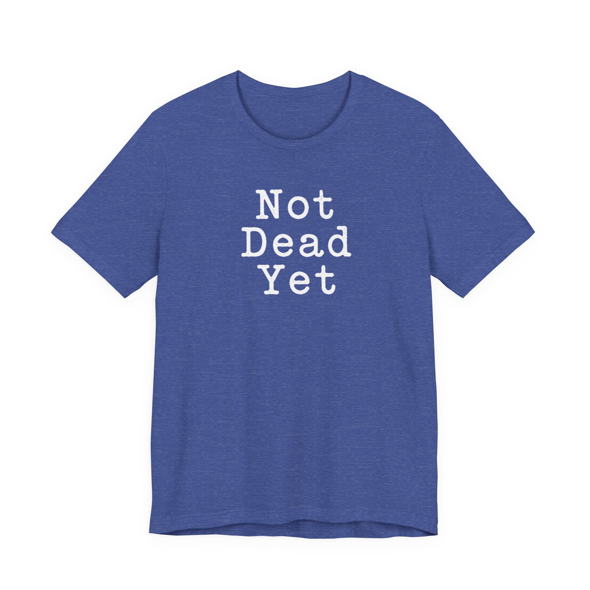 Not Dead Yet sarcastic minimalist T-Shirt