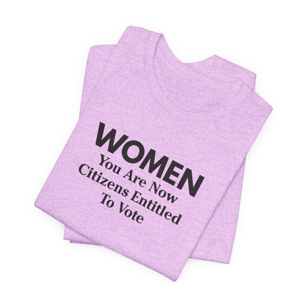 Women You Are Now Citizens Entitled To Vote T-Shirt Suffrage