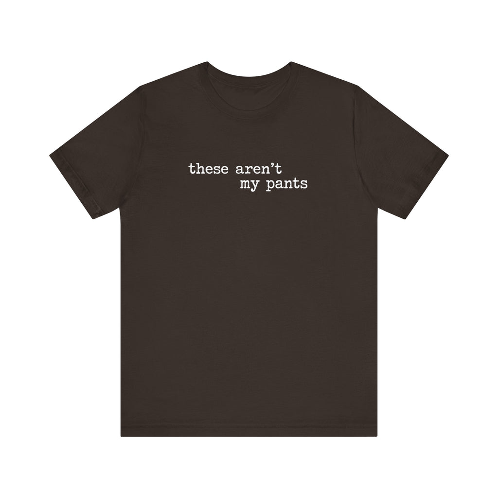 these aren't my pants, distressed letter T-Shirt