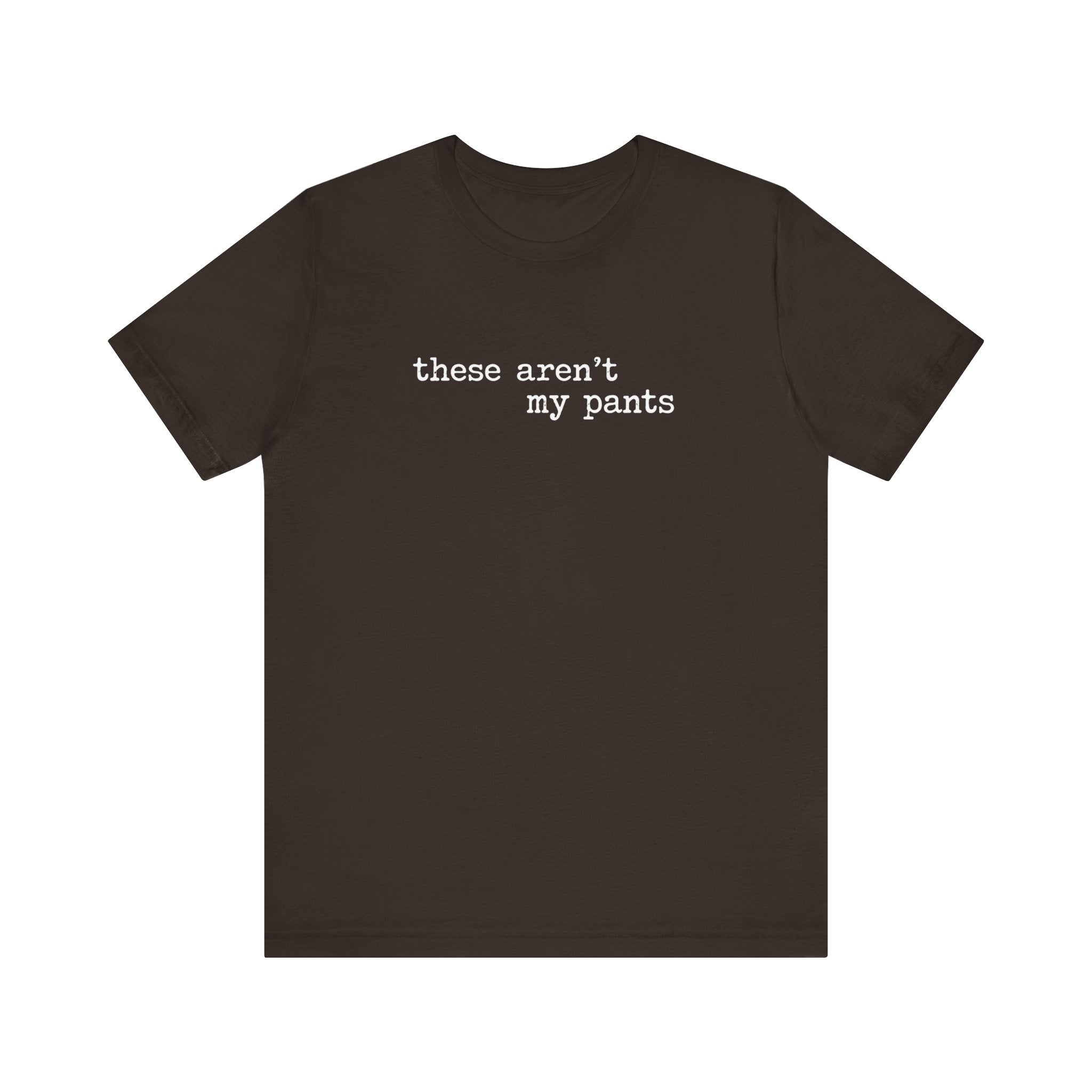 these aren't my pants, distressed letter T-Shirt