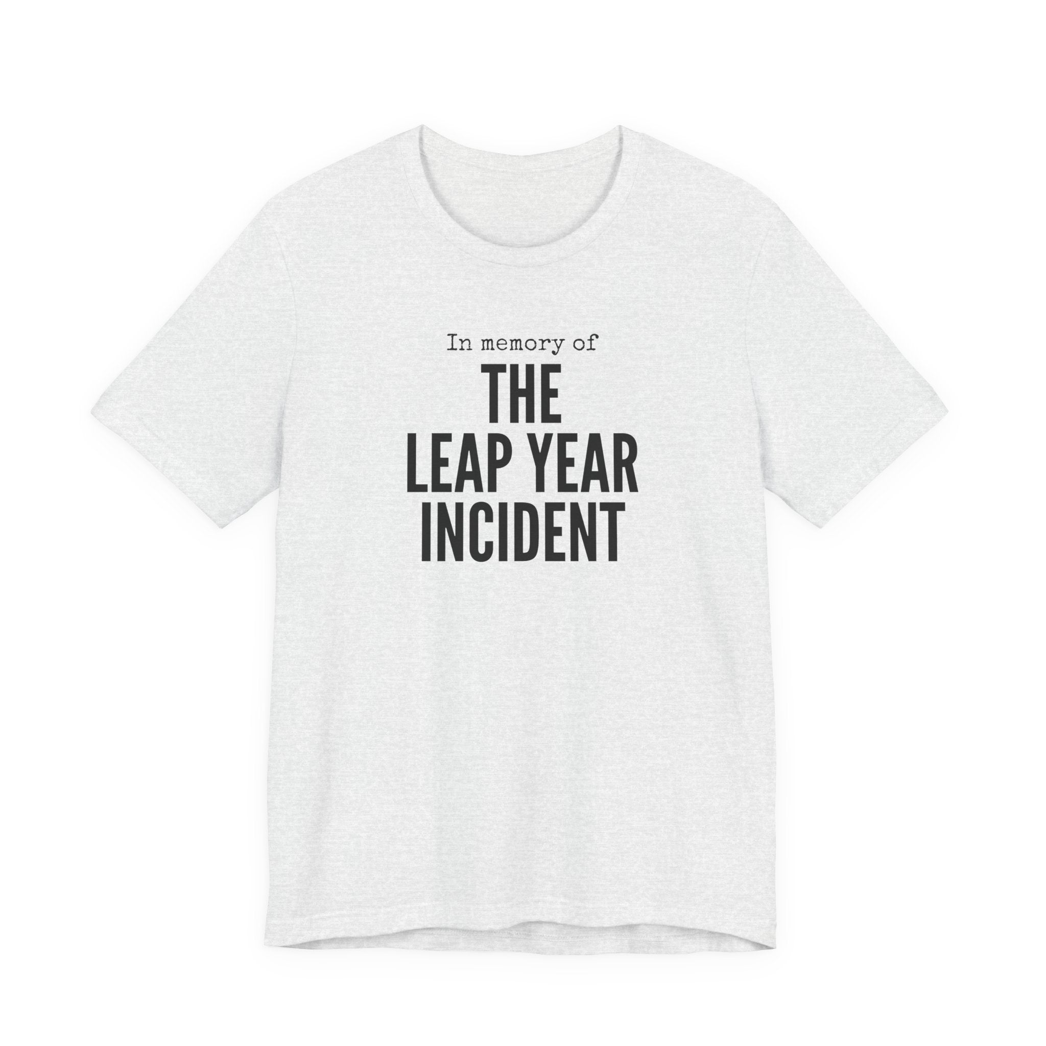 In Memory of The Leap Year Incident T-Shirt