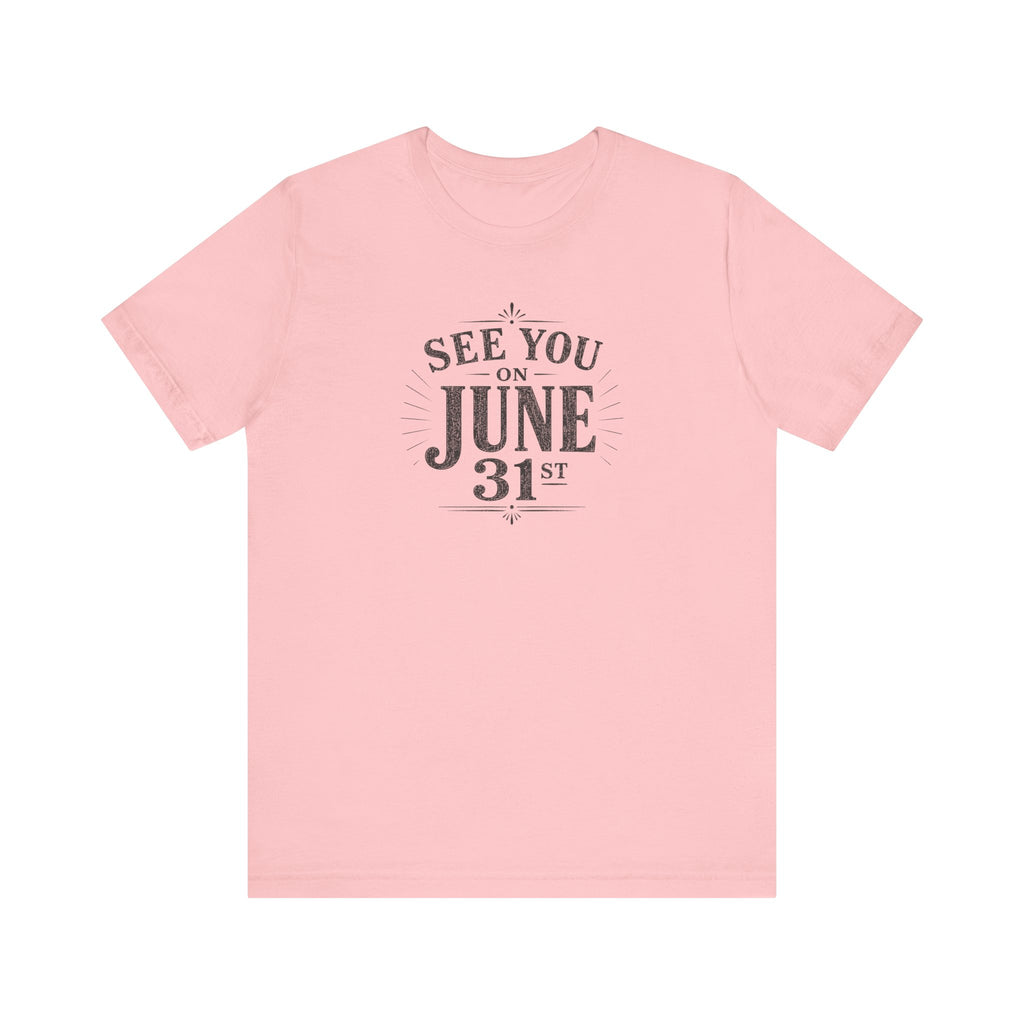 See You on June 31st T-Shirt