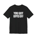 You Got Ripped Off sarcastic distressed letter unisex t-shirt, bold vintage text graphic tee