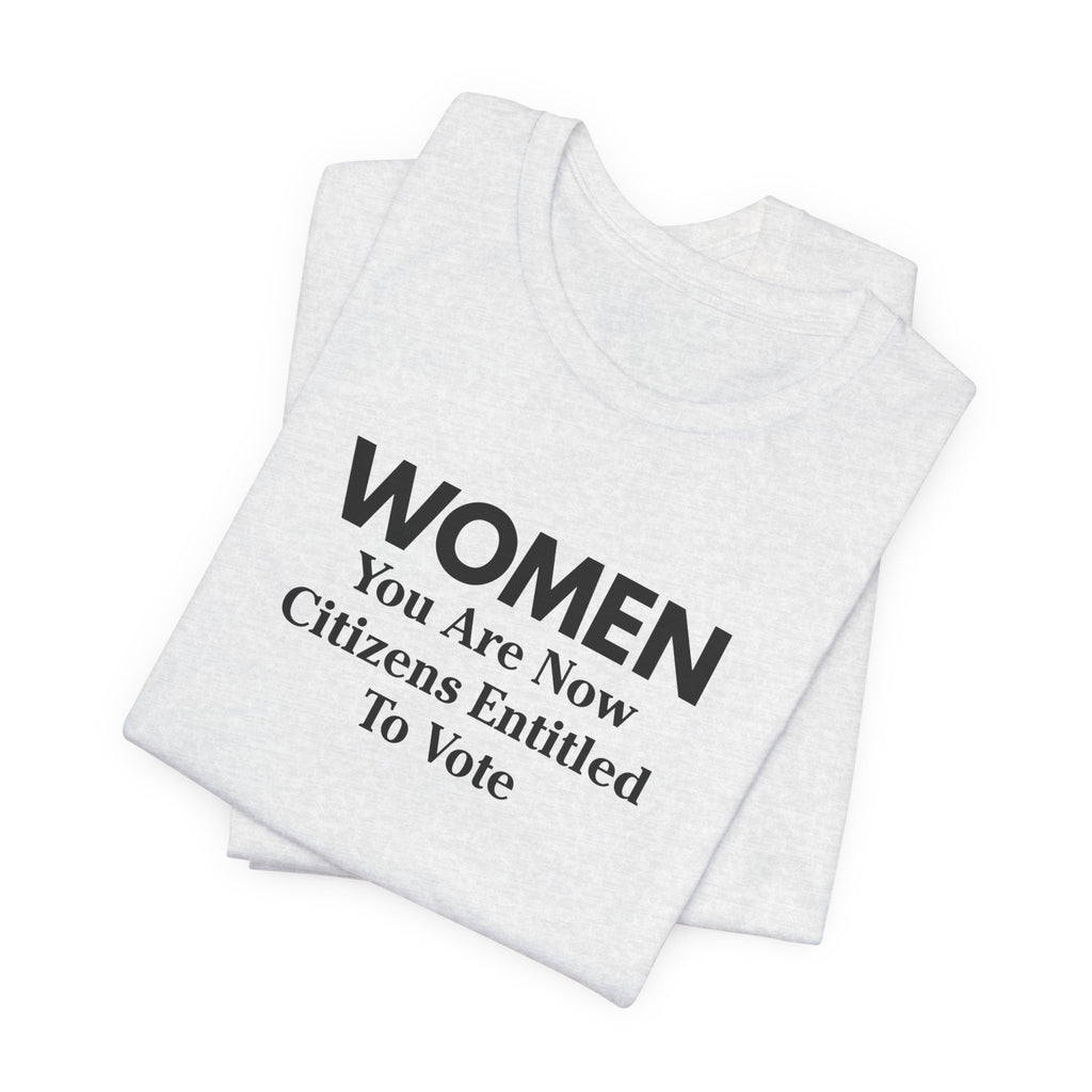 Women You Are Now Citizens Entitled To Vote T-Shirt Suffrage