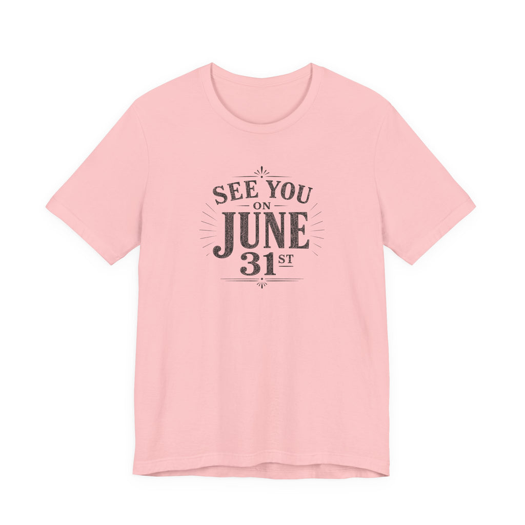 See You on June 31st T-Shirt