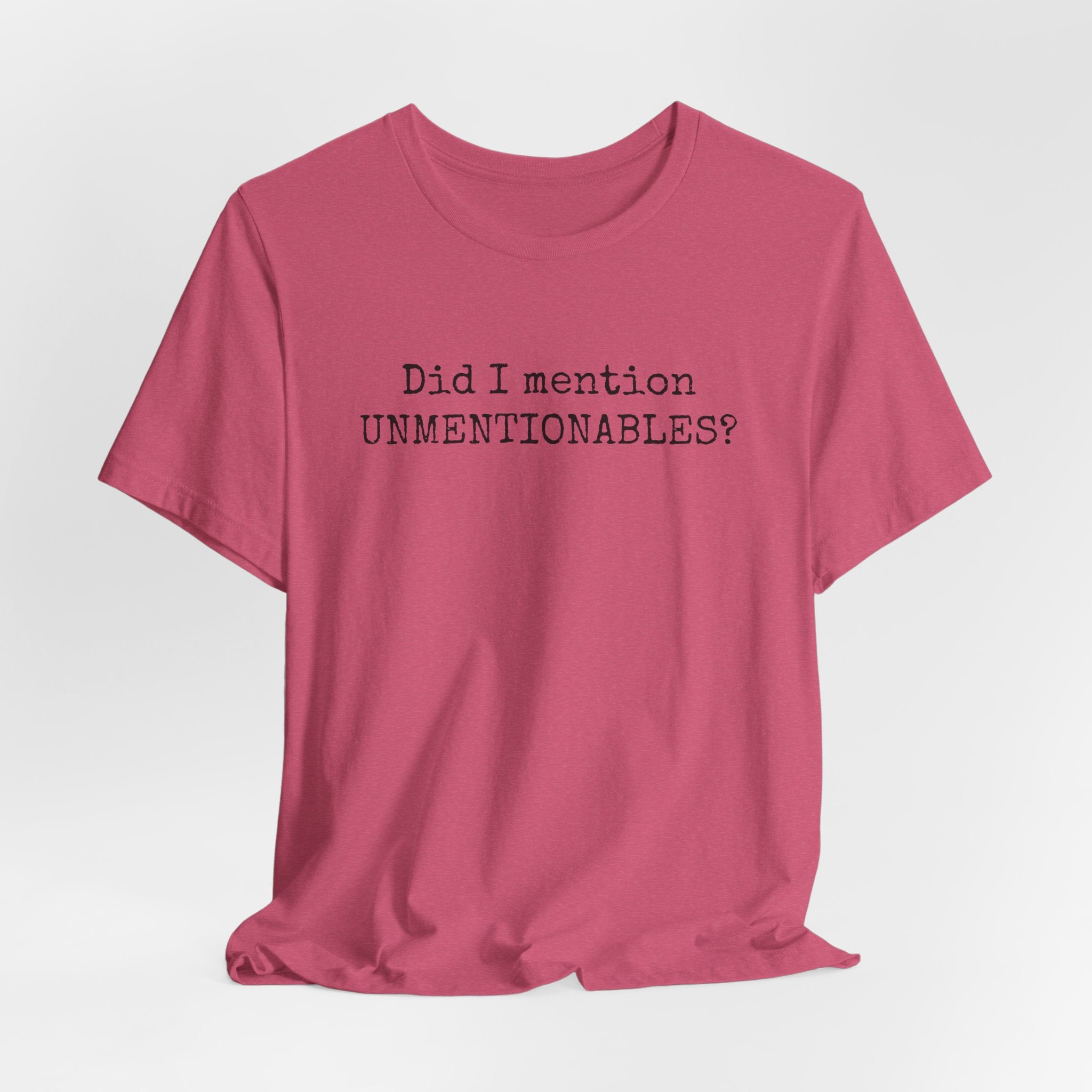 Did I mention UNMENTIONABLES? T-Shirt