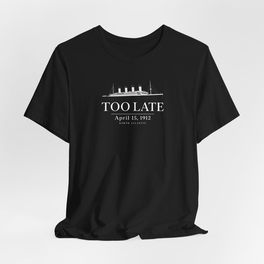 Too Late Titanic T-Shirt