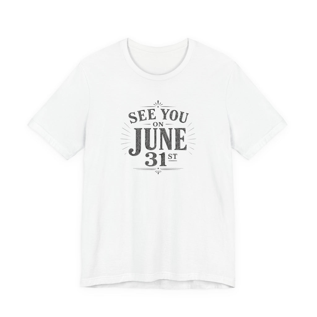 See You on June 31st T-Shirt