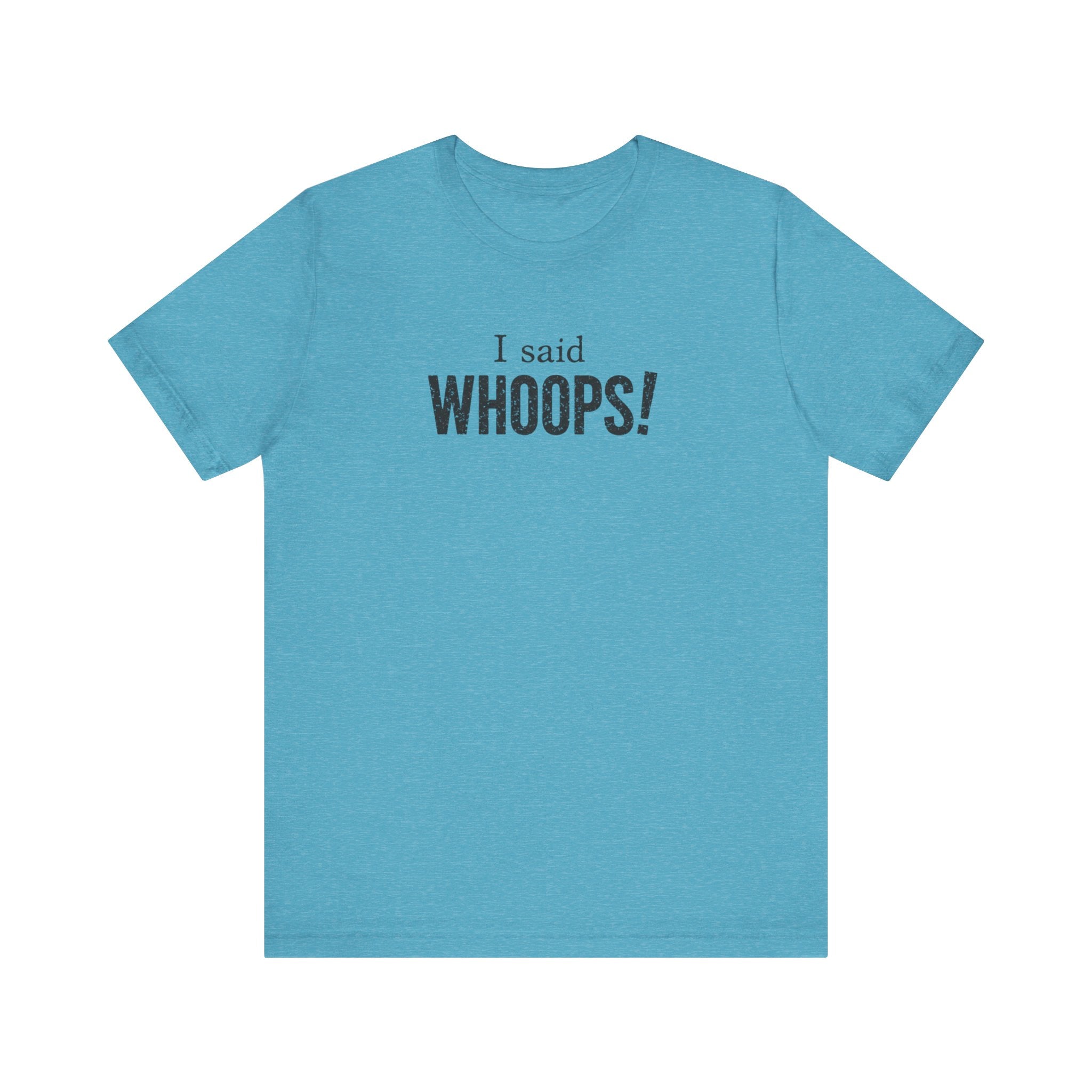 I Said WHOOPS! minimalist funny T-Shirt
