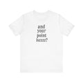 And Your Point Iszzzz sarcastic humor unisex t-shirt, minimalist bold text on white tee