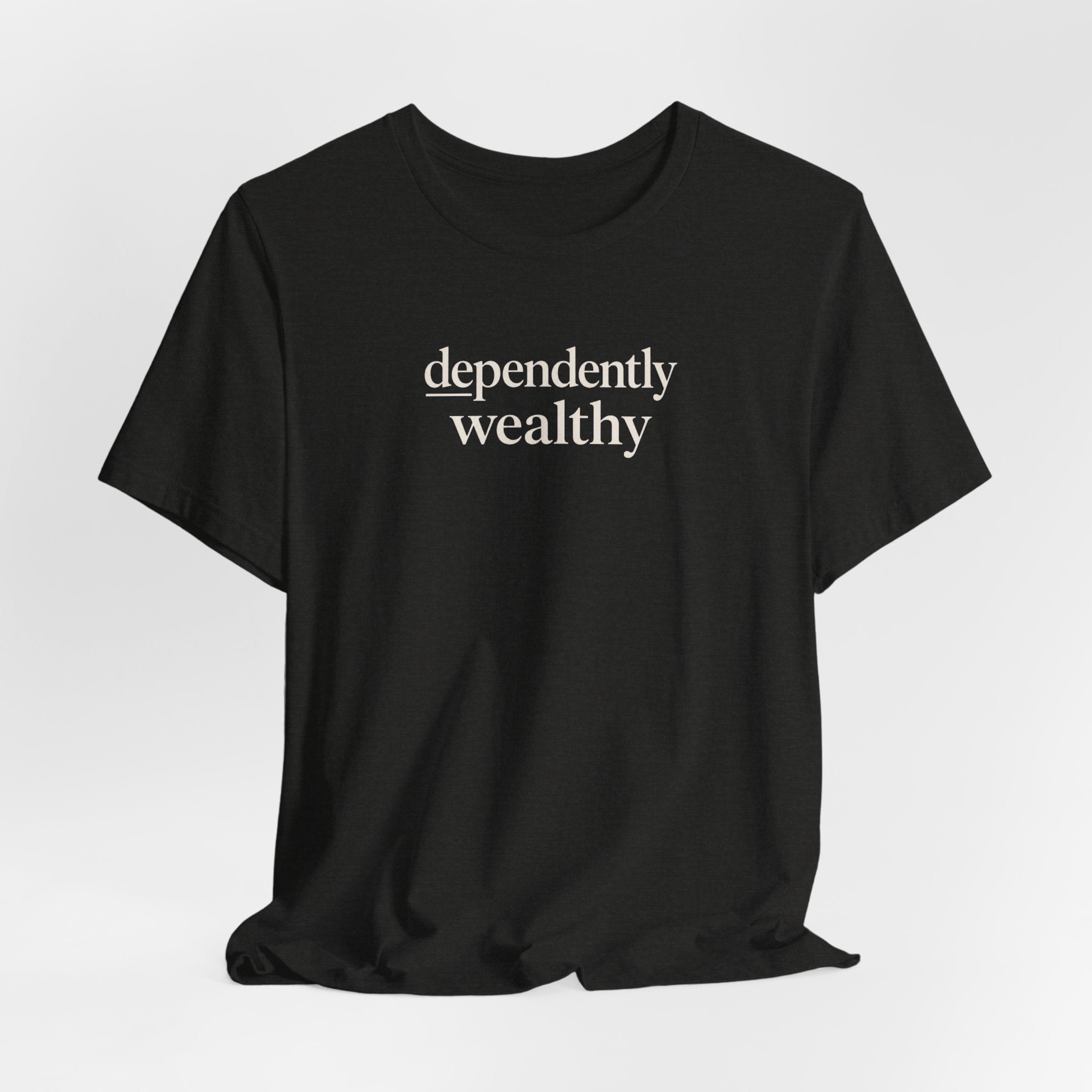Dependently Wealthy T-Shirt