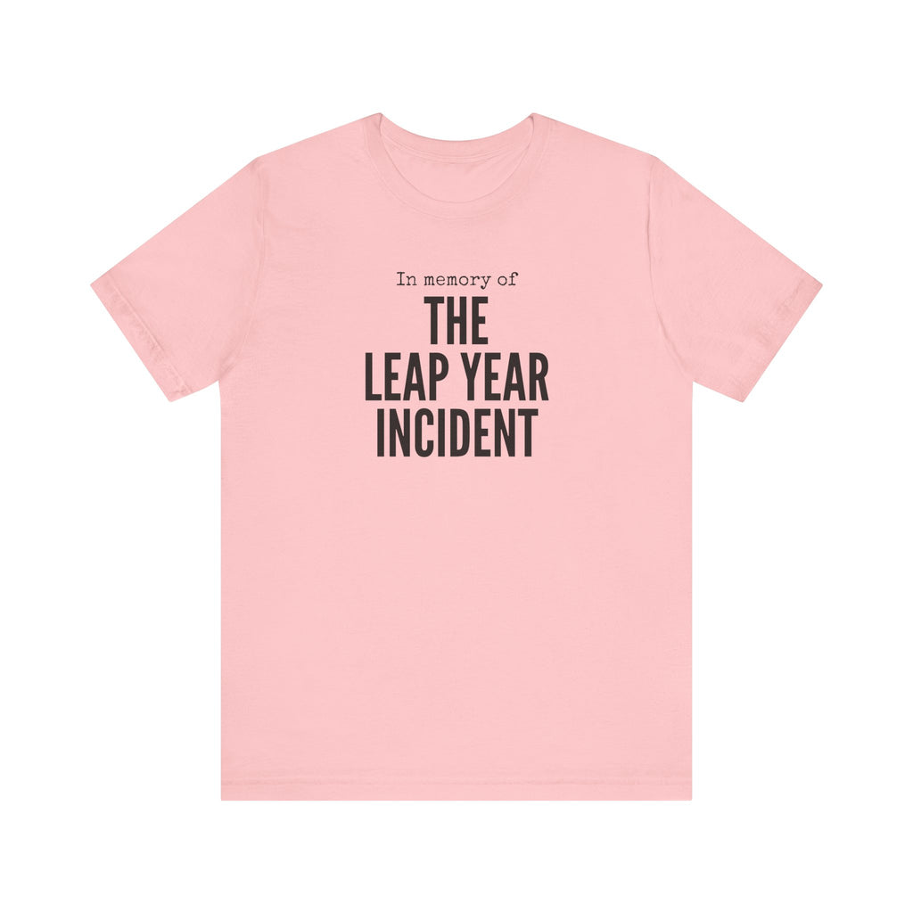 In Memory of The Leap Year Incident T-Shirt
