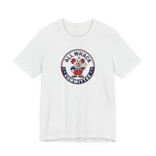 All Whack Committee political T‑Shirt