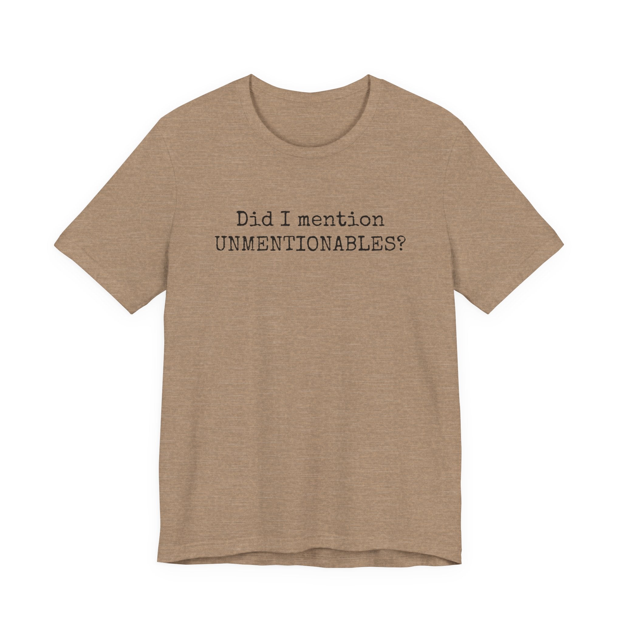 Did I mention UNMENTIONABLES? T-Shirt