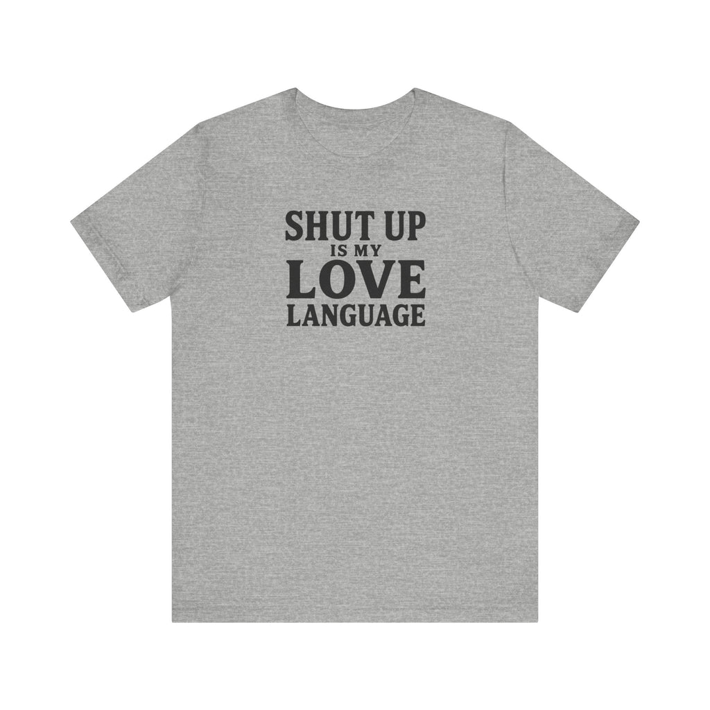 Shut Up Is My Love Language T-Shirt