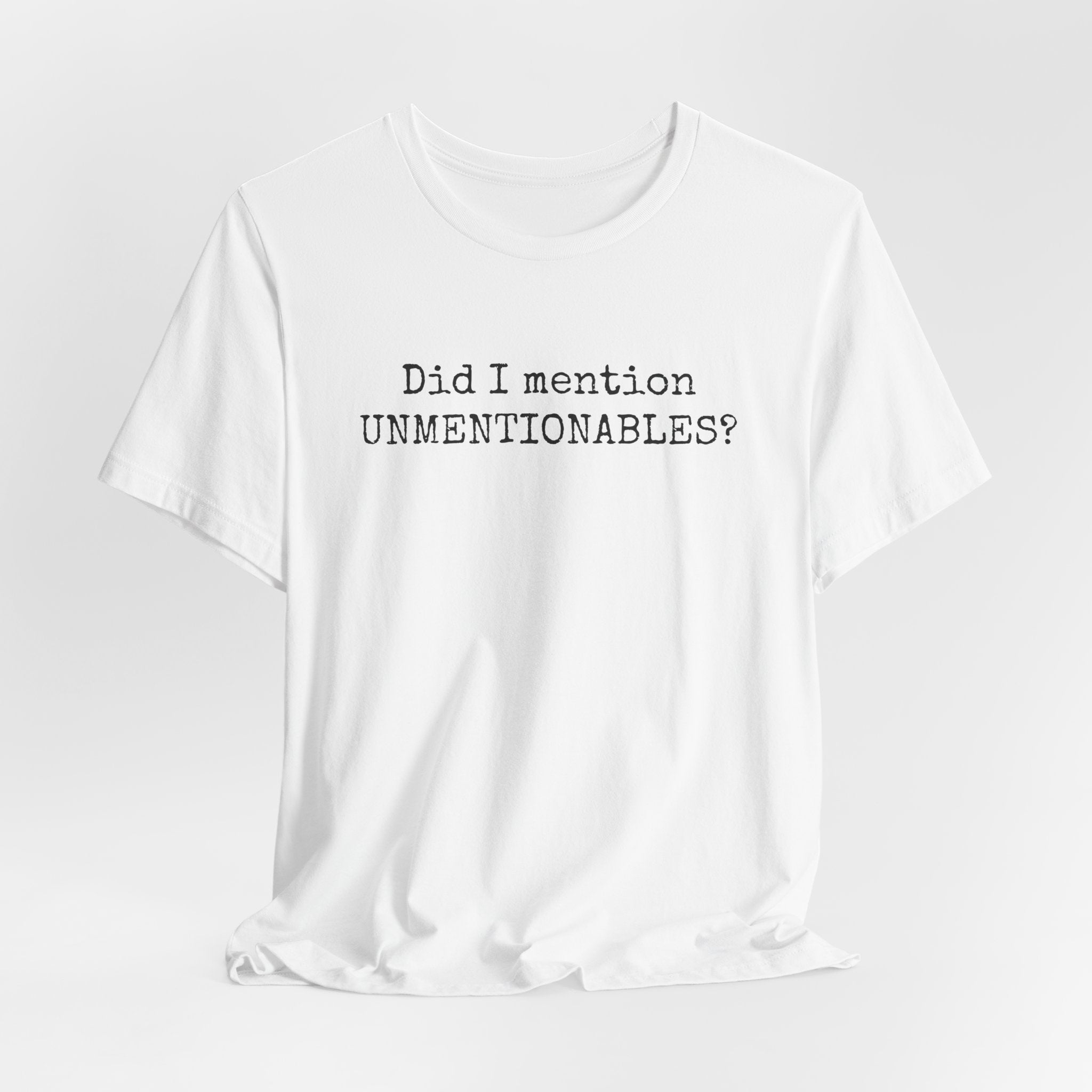 Did I mention UNMENTIONABLES? T-Shirt
