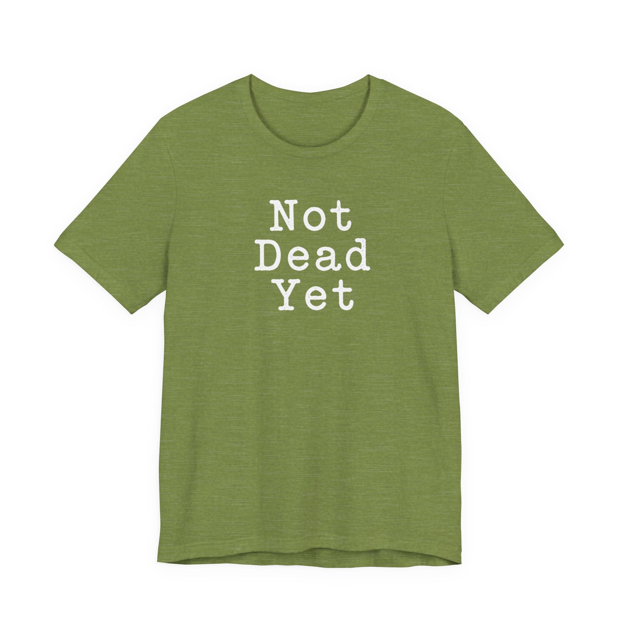 Not Dead Yet sarcastic minimalist T-Shirt