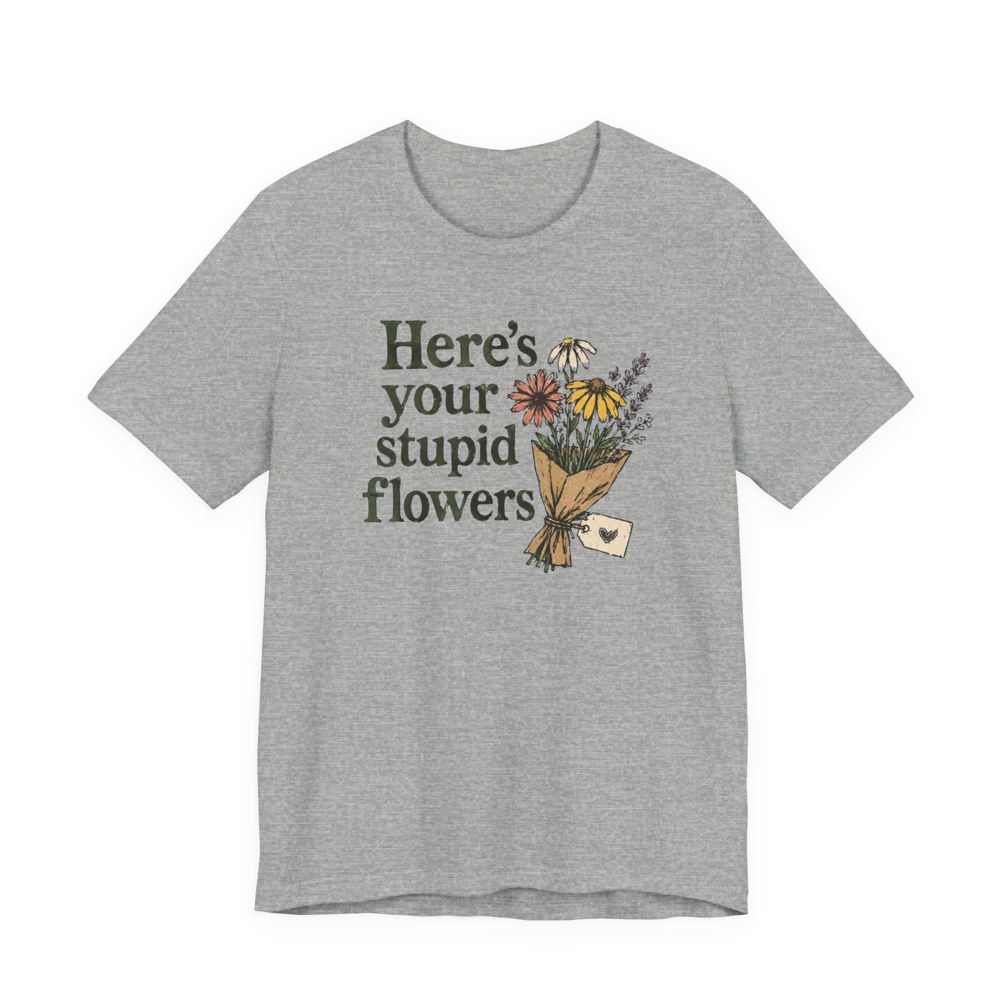 Here's Your Stupid Flowers T-Shirt