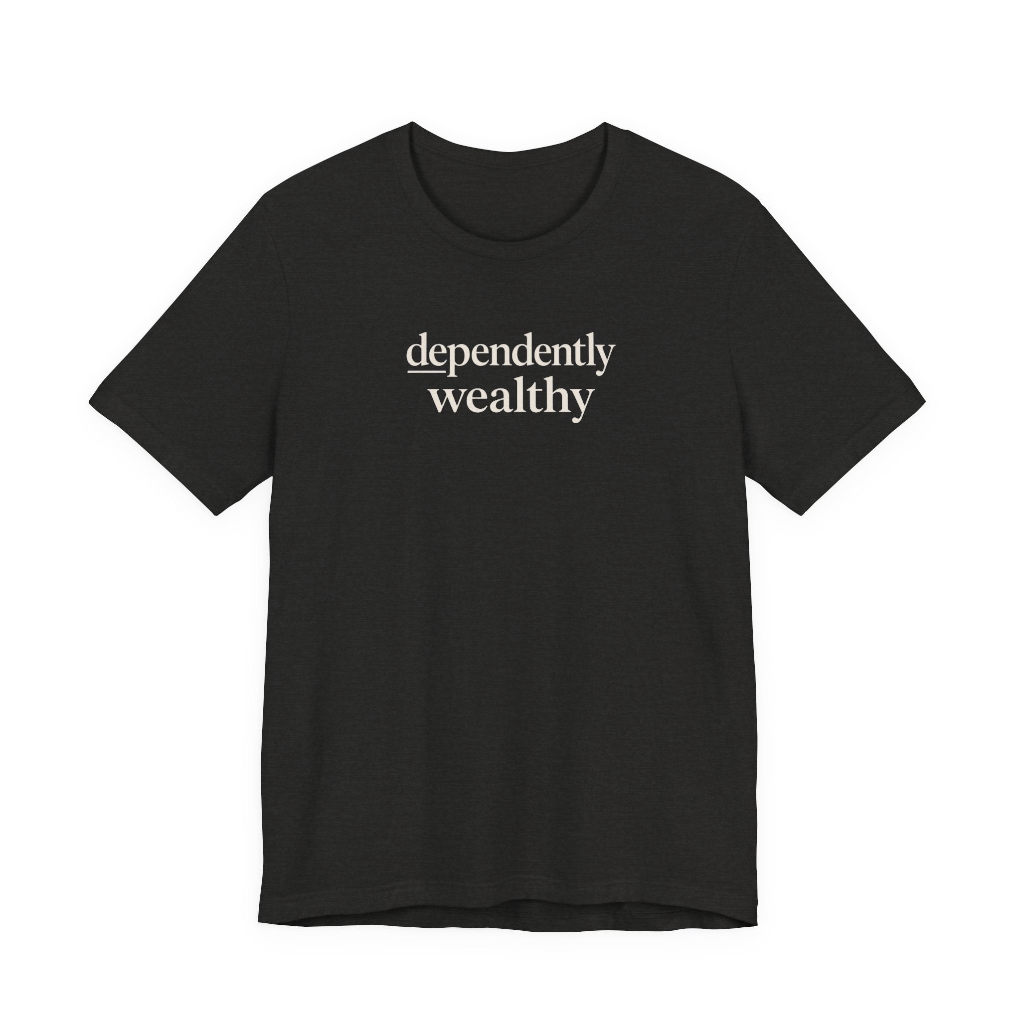 Dependently Wealthy T-Shirt
