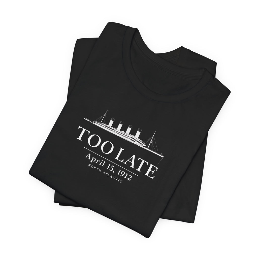 Too Late Titanic T-Shirt