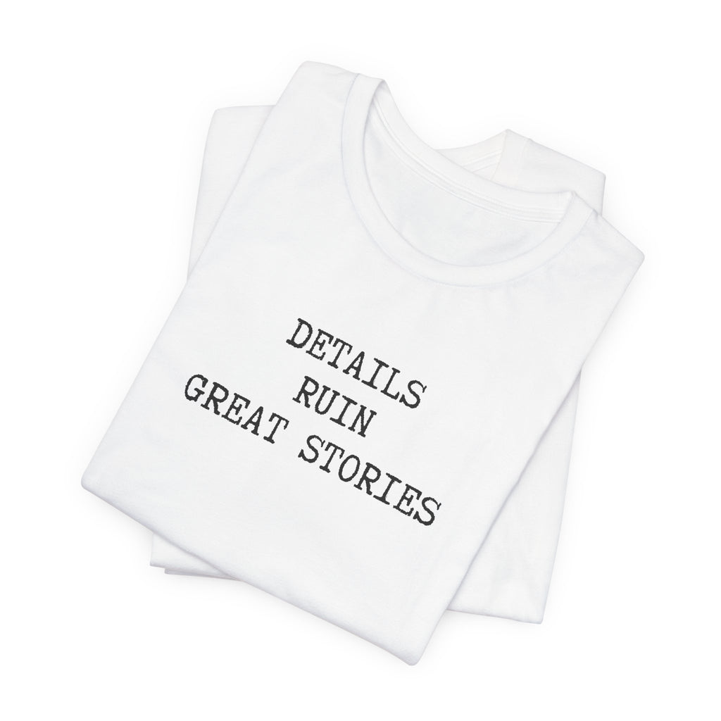 DETAILS RUIN GREAT STORIES T-Shirt