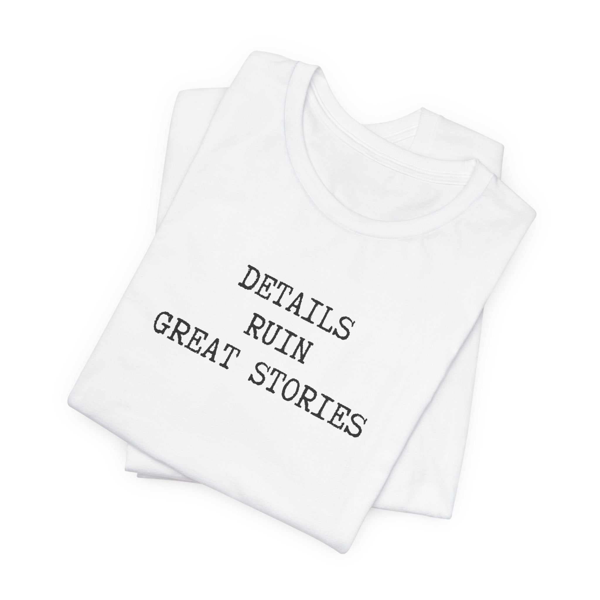 DETAILS RUIN GREAT STORIES T-Shirt