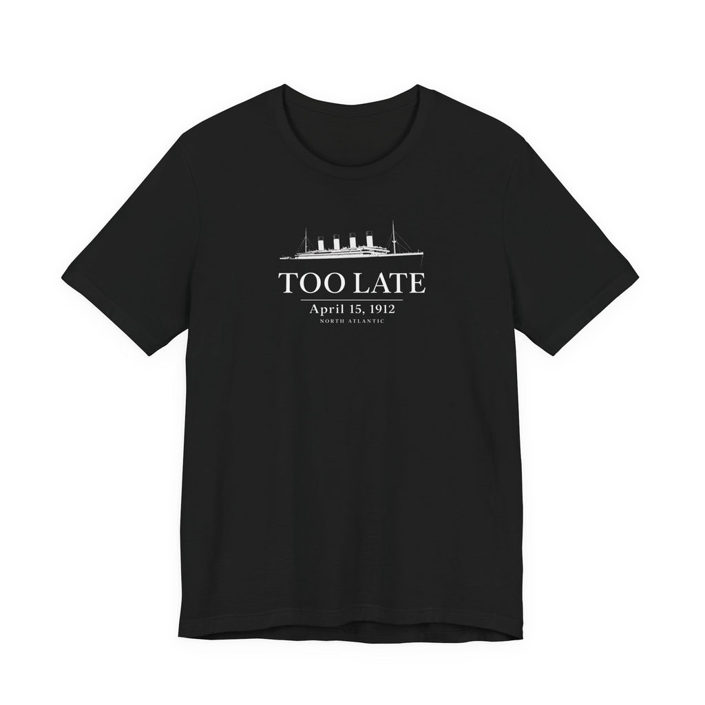 Too Late Titanic T-Shirt