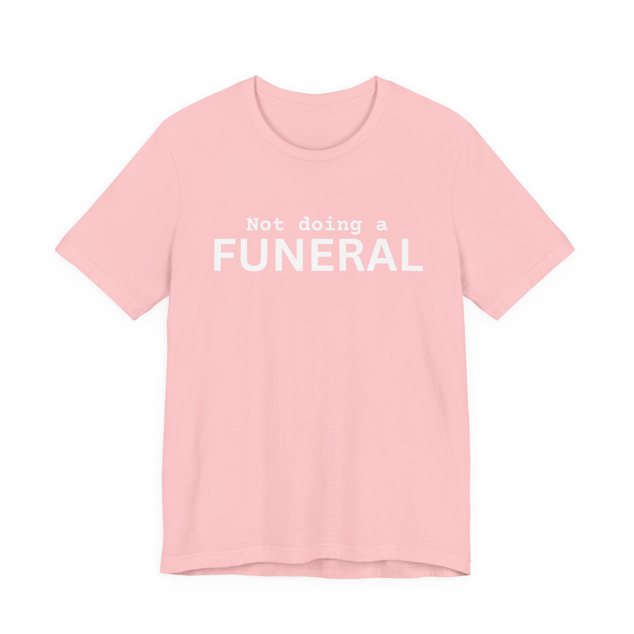 Not Doing a Funeral T-Shirt
